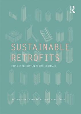 Sustainable Retrofits: Post War Residential Towers in Britain by Agkathidis, Asterios