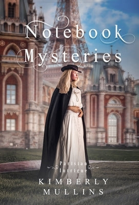 Notebook Mysteries Parisian Intrigue by Mullins, Kimberly