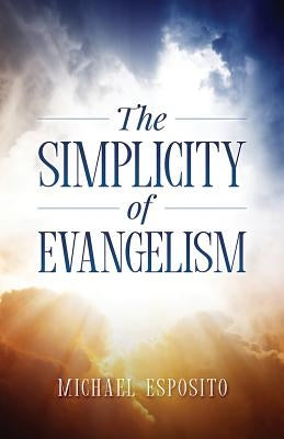 The Simplicity Of Evangelism by Esposito, Michael Anthony