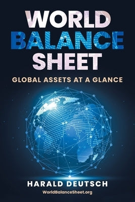 World Balance Sheet: Global Assets at a Glance by Deutsch, Harald