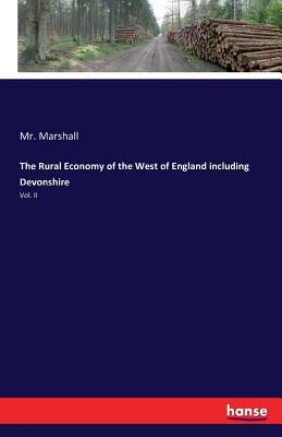 The Rural Economy of the West of England including Devonshire: Vol. II by Marshall