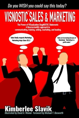 Visnostic Sales and Marketing: The Power of VISualization DiagNOSTIC Statements(TM) A Neuroscientific Approach to Communicating, Training, Selling, M by Wiener, David