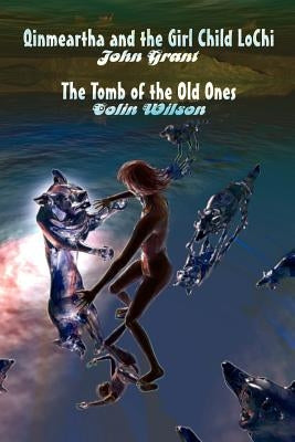 Qinmeartha & the Girl Child Lochi & The Tomb of the Old Ones by Grant, John