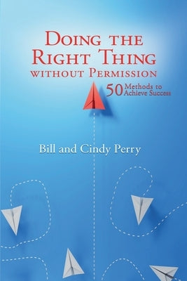 Doing the Right Thing Without Permission by Perry, Bill