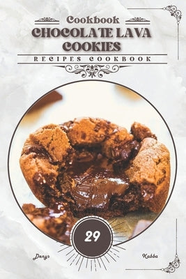 Chocolate Lava Cookies: Recipes cookbook by Kabba, Denys