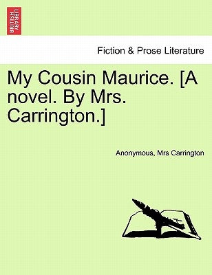My Cousin Maurice. [A Novel. by Mrs. Carrington.] by Anonymous