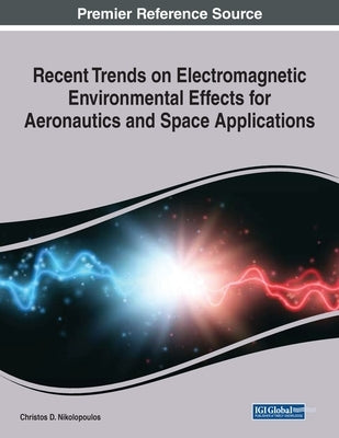 Recent Trends on Electromagnetic Environmental Effects for Aeronautics and Space Applications, 1 volume by Nikolopoulos, Christos D.