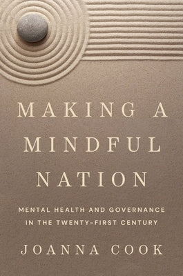 Making a Mindful Nation: Mental Health and Governance in the Twenty-First Century by Cook, Joanna