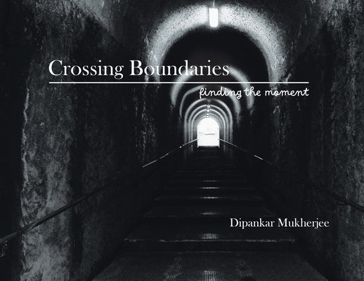 Crossing Boundaries: Finding the Moment by Mukherjee, Dipankar