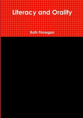Literacy and Orality by Finnegan, Ruth