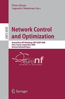 Network Control and Optimization: Second Eurofgi Workshop, Net-COOP 2008 Paris, France, September 8-10, 2008, Revised Selected Papers by Altman, Eitan