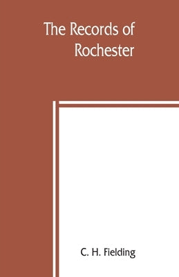 The records of Rochester by H. Fielding, C.