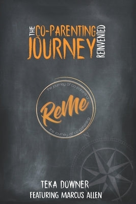 Re-Me The Journey of Co-Parenting: The Co-Parenting Journey Reinvented by Allen, Marcus
