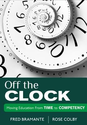 Off the Clock: Moving Education from Time to Competency by Bramante, Fredrick J.