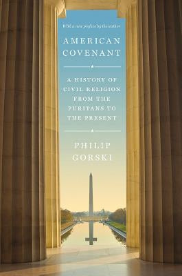 American Covenant: A History of Civil Religion from the Puritans to the Present by Gorski, Philip
