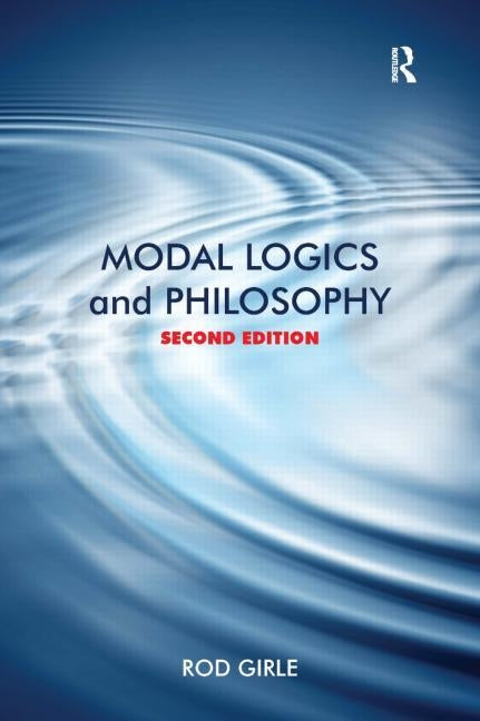 Modal Logics and Philosophy by Girle, Rod