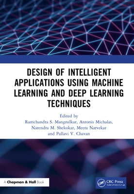 Design of Intelligent Applications Using Machine Learning and Deep Learning Techniques by Sharad Mangrulkar, Ramchandra