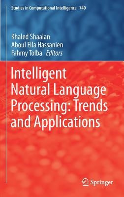 Intelligent Natural Language Processing: Trends and Applications by Shaalan, Khaled