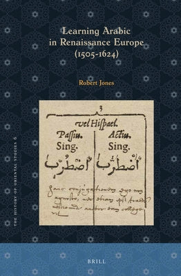 Learning Arabic in Renaissance Europe (1505-1624) by Jones, Robert