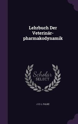 Lehrbuch Der Veterinär-pharmakodynamik by J. E. L. Falke