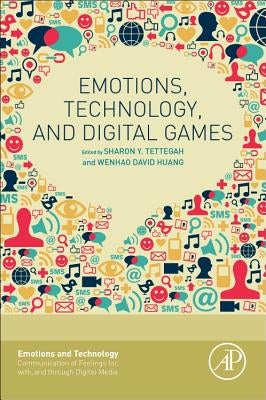 Emotions, Technology, and Digital Games by Tettegah, Sharon