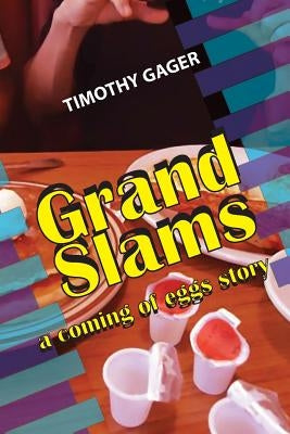 Grand Slams: a coming of eggs story by Gager, Timothy
