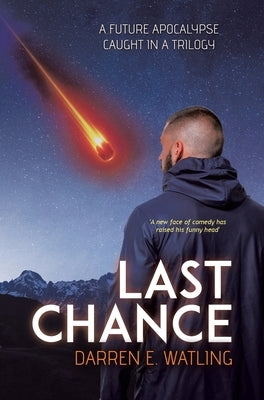 Last Chance: A Future Apocalypse Caught in a Trilogy by Watling, Darren E.