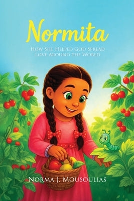 Normita: How She Helped God Spread Love Around the World by Mousoulias, Norma J.