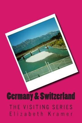 Germany & Switzerland: The VISITING SERIES by Kramer, Elizabeth