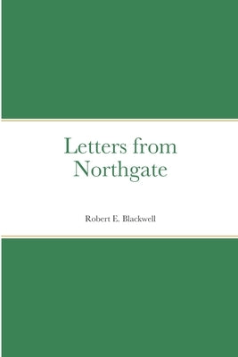 Letters from Northgate by Blackwell, Robert E.