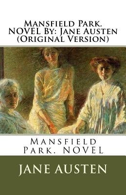 Mansfield Park. NOVEL By: Jane Austen (Original Version) by Austen, Jane