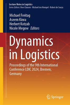 Dynamics in Logistics: Proceedings of the 9th International Conference LDIC 2024, Bremen, Germany by Freitag, Michael