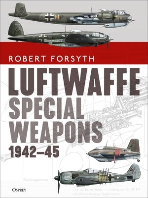 Luftwaffe Special Weapons 1942-45 by Forsyth, Robert