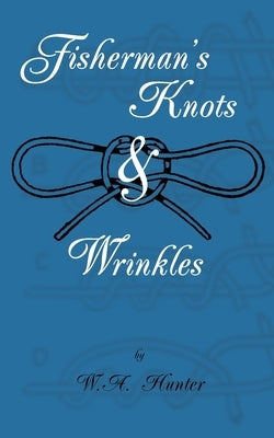 Fisherman's Knots & Wrinkles by Hunter, W. a.