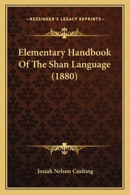 Elementary Handbook Of The Shan Language (1880) by Cushing, Josiah Nelson