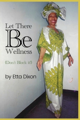Let there be Wellness (Don't Block It!) by Dixon, Etta