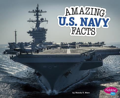 Amazing U.S. Navy Facts by Marx, Mandy R.