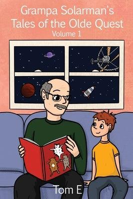 Grampa Solarman's Tales of the Olde Quest: Volume 1 by E, Tom
