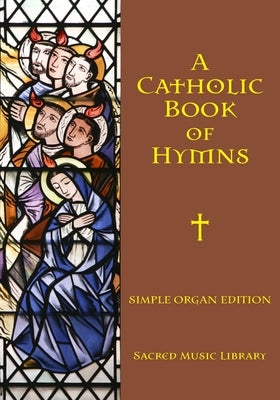 A Catholic Book of Hymns: Simple Organ Edition by Baclay, George Orillo