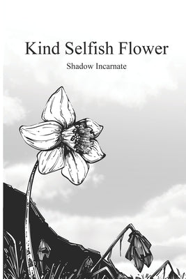 Kind Selfish Flower by Incarnate, Shadow