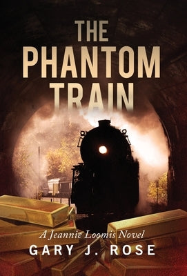 The Phantom Train: A Jeannie Loomis novel by Rose, Gary J.