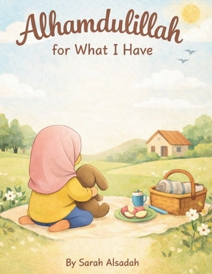 Alhamdulilah for What I Have by Alsadah, Sarah