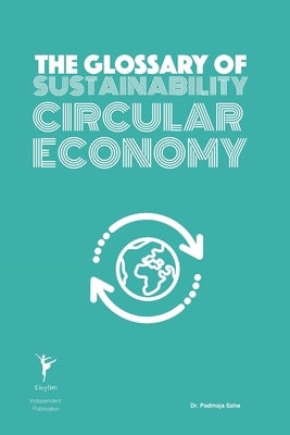 The Glossary of Sustainability Circular Economy by Saha, Padmaja