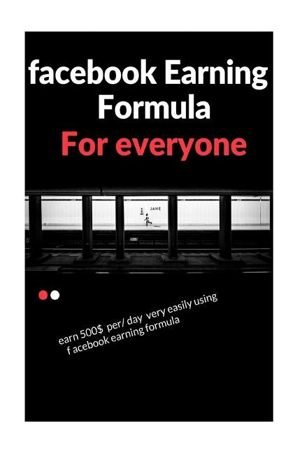 facebook earning formula: easy way to earn 500$/day using facebook by Roy, Vinay