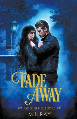 Fade Away by Ray, M. L.