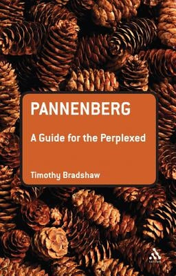 Pannenberg: A Guide for the Perplexed by Bradshaw, Timothy