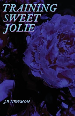 Training Sweet Jolie: Dirty Voyeurs Series Book1 by Newmon, J. P.