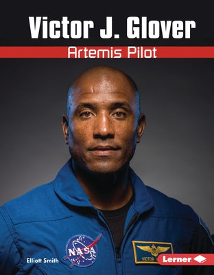 Victor J. Glover: Artemis Pilot by Smith, Elliott