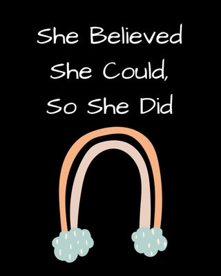 She Believed She Could, So She Did: Inspirational Rainbow Notebook: Inspirational Quote Notebook, Journal, 100 College Ruled Pages by Journals, June Bug