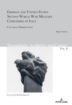 German and United States Second World War Military Cemeteries in Italy: Cultural Perspectives by Urmson, Birgit